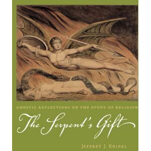 Kripal, Jeffrey J. The Serpent's Gift: Gnostic Reflections on the Study of Religion Kripal, Jeffrey J. The Serpent's Gift: Gnostic Reflections on the Study of Religion