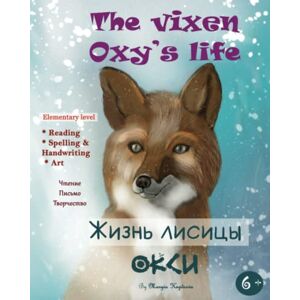 Kuptsova, Maryia The vixen Oxy's life. Жизнь лисицы Окси. The Bilingual Educational English-Russian book. The parallel book.: The book contains educational and ... for kids age 6, 7,8, 9. Английский Русский Kuptsova, Maryia The vixen Oxy's life. Жизнь лисицы Окси. The Bilingual Educational English-Russian book. The parallel book.: The book contains educational and ... for kids age 6, 7,8, 9. Английский Русский