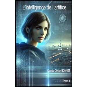 BONNET, Claude-Olivier L'intelligence de l'artifice: l'I.A est-elle autonome? (L'envers du mandat) BONNET, Claude-Olivier L'intelligence de l'artifice: l'I.A est-elle autonome? (L'envers du mandat)
