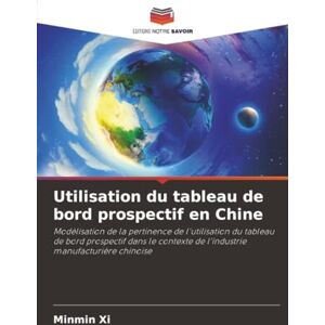 Xi, Minmin Utilisation du tableau de bord prospectif en Chine: Modélisation de la pertinence de l'utilisation du tableau de bord prospectif dans le contexte de l'industrie manufacturière chinoise Xi, Minmin Utilisation du tableau de bord prospectif en Chine: Modélisation de la pertinence de l'utilisation du tableau de bord prospectif dans le contexte de l'industrie manufacturière chinoise