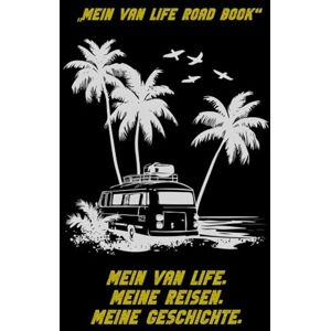 Nawratil, Kai Mein Van Life Road Book – Mein Van Life, Meine Reisen, Meine Geschichte“ ist das perfekte Logbuch für Van Life, Camper, Road Trips und ... Abenteuer, Strukturiertes Tagebuch für Camper Nawratil, Kai Mein Van Life Road Book – Mein Van Life, Meine Reisen, Meine Geschichte“ ist das perfekte Logbuch für Van Life, Camper, Road Trips und ... Abenteuer, Strukturiertes Tagebuch für Camper