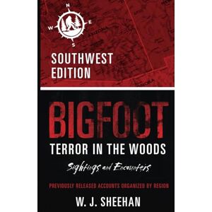 Sheehan, W.J. Bigfoot Terror in the Woods: Sightings and Encounters, Southwest Edition (Bigfoot Terror in the Woods: Sightings and Encounters, Regional Editions) Sheehan, W.J. Bigfoot Terror in the Woods: Sightings and Encounters, Southwest Edition (Bigfoot Terror in the Woods: Sightings and Encounters, Regional Editions)