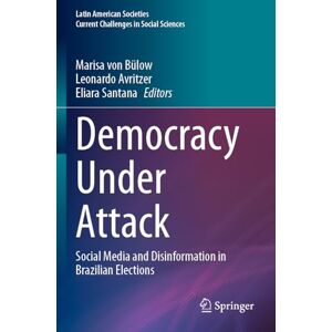 Democracy Under Attack: Social Media and Disinformation in Brazilian Elections (Latin American Societies) Democracy Under Attack: Social Media and Disinformation in Brazilian Elections (Latin American Societies)