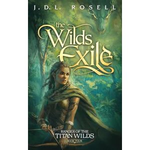 Rosell, J D L The Wilds Exile: The Illustrated Edition: 4 (Ranger of the Titan Wilds) Rosell, J D L The Wilds Exile: The Illustrated Edition: 4 (Ranger of the Titan Wilds)
