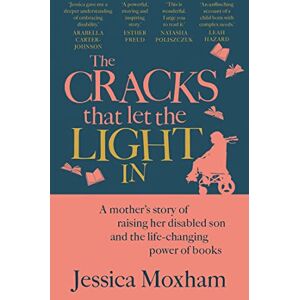 Moxham, Jessica The Cracks that Let the Light In: A mother's story of raising her disabled son and the life-changing power of books Moxham, Jessica The Cracks that Let the Light In: A mother's story of raising her disabled son and the life-changing power of books