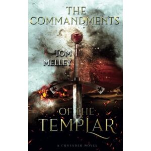 Melley, Tom The Commandments of the Templar: A Crusader Novel (The Knights of God) Melley, Tom The Commandments of the Templar: A Crusader Novel (The Knights of God)