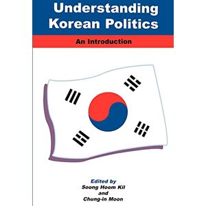 Understanding Korean Politics (Suny Series in Korean Studies): An Introduction Understanding Korean Politics (Suny Series in Korean Studies): An Introduction