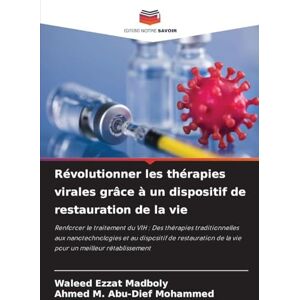 Madboly, Waleed Ezzat Révolutionner les thérapies virales grâce à un dispositif de restauration de la vie: Renforcer le traitement du VIH : Des thérapies traditionnelles ... de la vie pour un meilleur rétablissement Madboly, Waleed Ezzat Révolutionner les thérapies virales grâce à un dispositif de restauration de la vie: Renforcer le traitement du VIH : Des thérapies traditionnelles ... de la vie pour un meilleur rétablissement
