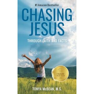 McBean M.S., Tonya Chasing Jesus: Through faith and facts McBean M.S., Tonya Chasing Jesus: Through faith and facts