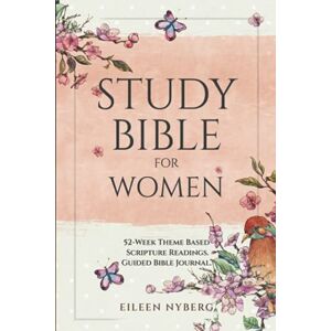 Nyberg, Eileen Study Bible for Women: 52-Week Theme Based Scripture Readings. Guided Bible Journal (Bible Study for Women with Practical Life application) Nyberg, Eileen Study Bible for Women: 52-Week Theme Based Scripture Readings. Guided Bible Journal (Bible Study for Women with Practical Life application)