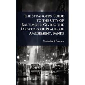 United The Strangers Guide to the City of Baltimore, Giving the Location of Places of Amusement, Banks United The Strangers Guide to the City of Baltimore, Giving the Location of Places of Amusement, Banks