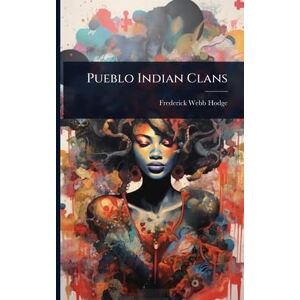 Hodge, Frederick Webb Pueblo Indian Clans Hodge, Frederick Webb Pueblo Indian Clans
