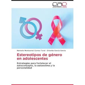 Correa Toral, Nemarie Montserrat Estereotipos de género en adolescentes: Estrategias para fortalecer el autoconcepto, la autoestima y la personalidad Correa Toral, Nemarie Montserrat Estereotipos de género en adolescentes: Estrategias para fortalecer el autoconcepto, la autoestima y la personalidad