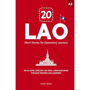 Neseli, Ahmet 20 Lao Short Stories for Elementary Learners: An A2-Level English-Lao Dual-Language Book for Easy Reading and Learning (Learn Lao) Neseli, Ahmet 20 Lao Short Stories for Elementary Learners: An A2-Level English-Lao Dual-Language Book for Easy Reading and Learning (Learn Lao)