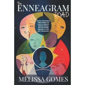 Gomes, Melissa The Enneagram Road: An Easy And Essential Guide To Bring You Back To Complete Spiritual Wisdom, Discover The Nine Personality Types And Your True Self Gomes, Melissa The Enneagram Road: An Easy And Essential Guide To Bring You Back To Complete Spiritual Wisdom, Discover The Nine Personality Types And Your True Self