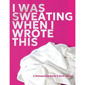Winslow, Sheree L I Was Sweating When I Wrote This (PINK EDITION, Ultra Size): A Menopause Journal for Hot Flashes, Reflections, and Doctor Notes Winslow, Sheree L I Was Sweating When I Wrote This (PINK EDITION, Ultra Size): A Menopause Journal for Hot Flashes, Reflections, and Doctor Notes