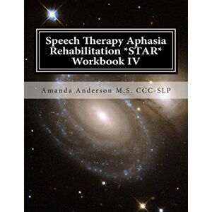 Anderson M.S. CCC-SLP, Amanda Speech Therapy Aphasia Rehabilitation *STAR* Workbook IV: Activities of Daily Living for: Attention, Cognition, Memory and Problem Solving Anderson M.S. CCC-SLP, Amanda Speech Therapy Aphasia Rehabilitation *STAR* Workbook IV: Activities of Daily Living for: Attention, Cognition, Memory and Problem Solving