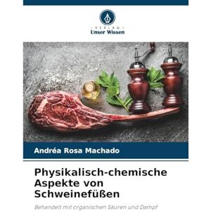 Rosa Machado, Andréa Physikalisch-chemische Aspekte von Schweinefüßen: Behandelt mit organischen Säuren und Dampf Rosa Machado, Andréa Physikalisch-chemische Aspekte von Schweinefüßen: Behandelt mit organischen Säuren und Dampf