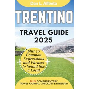 Allbeta, Dan L. TRENTINO Travel Guide 2025: For Solo Tourist, Families, Seniors, Couples to Explore Local Food, Phrases, Culture, Family-Friendly Paths with an Ideal ... (Exploring Exquisite Italy Travel Series) Allbeta, Dan L. TRENTINO Travel Guide 2025: For Solo Tourist, Families, Seniors, Couples to Explore Local Food, Phrases, Culture, Family-Friendly Paths with an Ideal ... (Exploring Exquisite Italy Travel Series)
