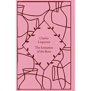 Lispector, Clarice The Imitation of the Rose: Clarice Lispector (Little Clothbound Classics) Lispector, Clarice The Imitation of the Rose: Clarice Lispector (Little Clothbound Classics)