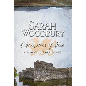 Woodbury, Sarah Champions of Time (The After Cilmeri Series) Woodbury, Sarah Champions of Time (The After Cilmeri Series)