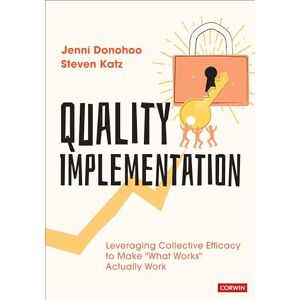 Jenni Anne Marie Donohoo Quality Implementation: Leveraging Collective Efficacy to Make "What Works" Actually Work: Leveraging Collective Efficacy to Make "What Works" Actually Work Jenni Anne Marie Donohoo Quality Implementation: Leveraging Collective Efficacy to Make "What Works" Actually Work: Leveraging Collective Efficacy to Make "What Works" Actually Work