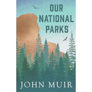 Muir, John Our National Parks Muir, John Our National Parks