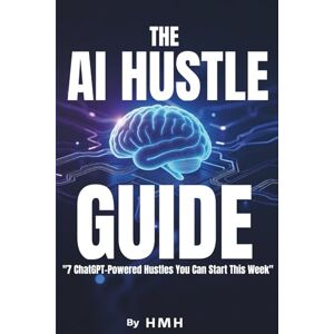 Made Here, Hustle THE AI HUSTLE GUIDE: "Turn Your Laptop Into a Money-Making Machine Using AI Made Here, Hustle THE AI HUSTLE GUIDE: "Turn Your Laptop Into a Money-Making Machine Using AI