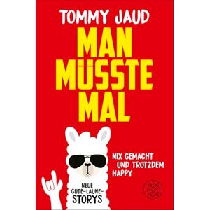 Jaud, Tommy Man müsste mal Nix gemacht und trotzdem happy: Neue Gute-Laune-Storys Das lustigste Buch zum Verschenken Jaud, Tommy Man müsste mal Nix gemacht und trotzdem happy: Neue Gute-Laune-Storys Das lustigste Buch zum Verschenken