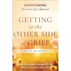Zonnebelt-Smeenge Getting to the Other Side of Grief: Overcoming the Loss of a Spouse Zonnebelt-Smeenge Getting to the Other Side of Grief: Overcoming the Loss of a Spouse