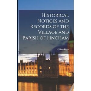 Blyth, William Historical Notices and Records of the Village and Parish of Fincham Blyth, William Historical Notices and Records of the Village and Parish of Fincham