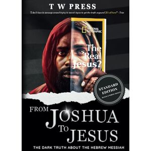 PRESS, T W FROM JOSHUA TO JESUS THE DARK TRUTH ABOUTH HEBREW MESSIAH: STANDARD EDITION PRESS, T W FROM JOSHUA TO JESUS THE DARK TRUTH ABOUTH HEBREW MESSIAH: STANDARD EDITION