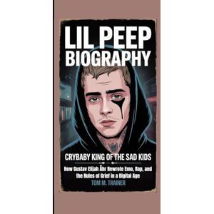 m. trainer, Tom Lil Peep Biography: Crybaby King of the Sad Kids – How Gustav Elijah Åhr Rewrote Emo, Rap, and the Rules of Grief in a Digital Age m. trainer, Tom Lil Peep Biography: Crybaby King of the Sad Kids – How Gustav Elijah Åhr Rewrote Emo, Rap, and the Rules of Grief in a Digital Age