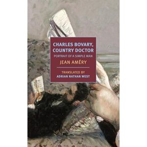 Améry, Jean Charles Bovary, Country Doctor: Portrait of a Simple Man (New York Review Books Classics) Améry, Jean Charles Bovary, Country Doctor: Portrait of a Simple Man (New York Review Books Classics)