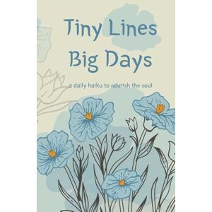 David, Evan Tiny Lines, Big Days: 365 Daily Haikus to Inspire Positivity, Gratitude, and Peace—One Day at a Time 5.5 x 8.5 Original Works David, Evan Tiny Lines, Big Days: 365 Daily Haikus to Inspire Positivity, Gratitude, and Peace—One Day at a Time 5.5 x 8.5 Original Works