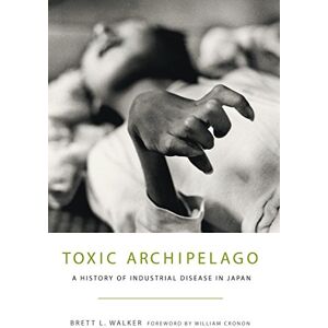 University of Washington Press Toxic Archipelago: A History of Industrial Disease in Japan (Weyerhaeuser Environmental Books) University of Washington Press Toxic Archipelago: A History of Industrial Disease in Japan (Weyerhaeuser Environmental Books)