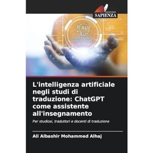 Albashir Mohammed Alhaj, Ali L'intelligenza artificiale negli studi di traduzione: ChatGPT come assistente all'insegnamento Albashir Mohammed Alhaj, Ali L'intelligenza artificiale negli studi di traduzione: ChatGPT come assistente all'insegnamento