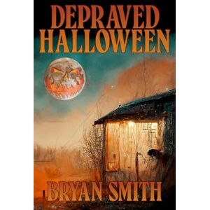 Smith, Bryan Depraved Halloween Smith, Bryan Depraved Halloween