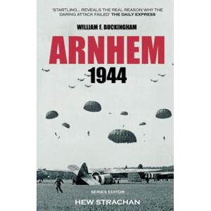Buckingham, William F Arnhem 1944 (Battles & Campaigns) Buckingham, William F Arnhem 1944 (Battles & Campaigns)