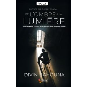 Bahouna, Divin De l'Ombre à la lumière : Triompher de l'échec par la puissance du Saint-Esprit Bahouna, Divin De l'Ombre à la lumière : Triompher de l'échec par la puissance du Saint-Esprit