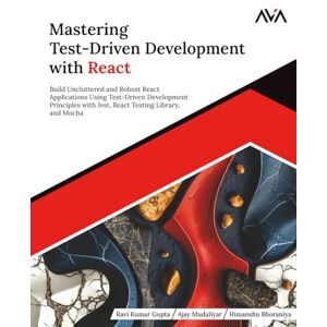 Kumar Gupta, Ravi Kumar Mastering Test-Driven Development with React: Build Uncluttered and Robust React Applications Using Test-Driven Development Principles with Jest, React Testing Library, and Mocha (English Edition) Kumar Gupta, Ravi Kumar Mastering Test-Driven Development with React: Build Uncluttered and Robust React Applications Using Test-Driven Development Principles with Jest, React Testing Library, and Mocha (English Edition)