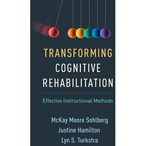 Sohlberg, McKay Moore Transforming Cognitive Rehabilitation: Effective Instructional Methods Sohlberg, McKay Moore Transforming Cognitive Rehabilitation: Effective Instructional Methods