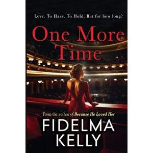 Kelly, Fidelma One More Time: From Dublin's media-world to Europe's opera houses, love will find its song Kelly, Fidelma One More Time: From Dublin's media-world to Europe's opera houses, love will find its song