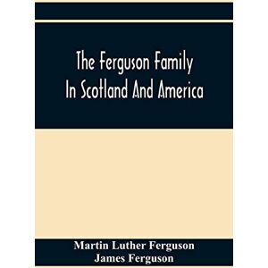 Luther Ferguson, Martin The Ferguson Family In Scotland And America Luther Ferguson, Martin The Ferguson Family In Scotland And America