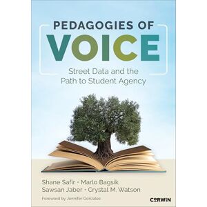 Safir, Shane K. Pedagogies of Voice: Street Data and the Path to Student Agency Safir, Shane K. Pedagogies of Voice: Street Data and the Path to Student Agency