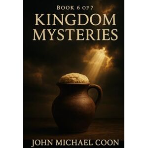 Coon, John Michael Kingdom Mysteries: Book 6 of 7 (Kingdom Tales 49 classic short stories) Coon, John Michael Kingdom Mysteries: Book 6 of 7 (Kingdom Tales 49 classic short stories)