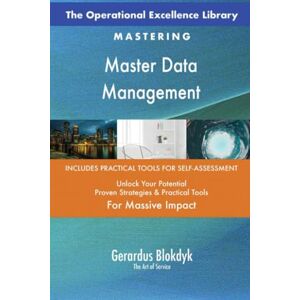 Gerardus Blokdyk - The Art of Service The Operational Excellence Library; Mastering Master Data Management Gerardus Blokdyk - The Art of Service The Operational Excellence Library; Mastering Master Data Management