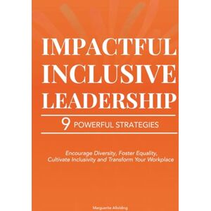 Allolding, Marguerite Impactful Inclusive Leadership: 9 Powerful Strategies that Encourage Diversity, Foster Equality, and Cultivate Inclusivity to Transform Your ... Inclusivity to Transform Your Workplace Allolding, Marguerite Impactful Inclusive Leadership: 9 Powerful Strategies that Encourage Diversity, Foster Equality, and Cultivate Inclusivity to Transform Your ... Inclusivity to Transform Your Workplace