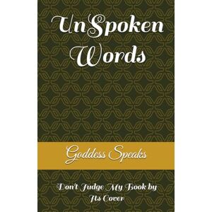 Speaks, Goddess UnSpoken Words...: Don't Judge My Book by Its Cover Speaks, Goddess UnSpoken Words...: Don't Judge My Book by Its Cover