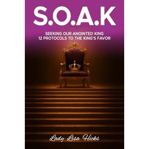 Hicks, Lady Lisa S. O. A. K: 12 Protocols to the King’s Favor Hicks, Lady Lisa S. O. A. K: 12 Protocols to the King’s Favor